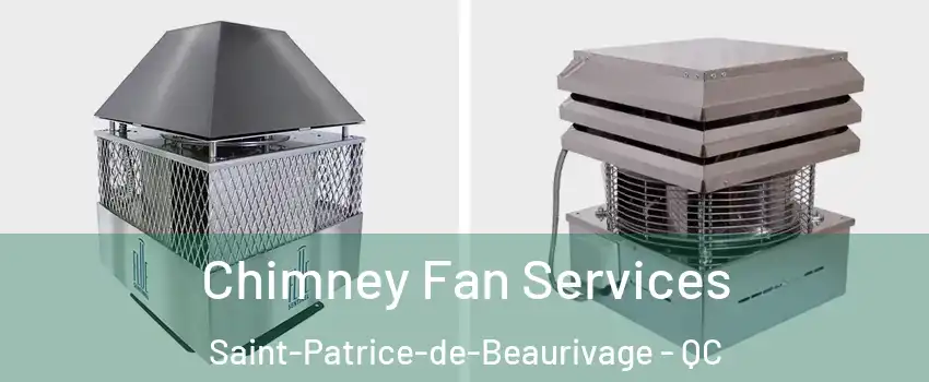 Chimney Fan Services Saint-Patrice-de-Beaurivage - QC