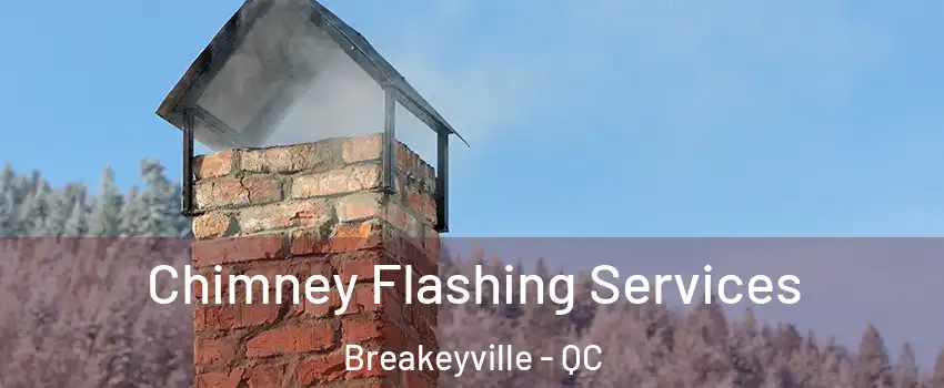 Chimney Flashing Services Breakeyville - QC
