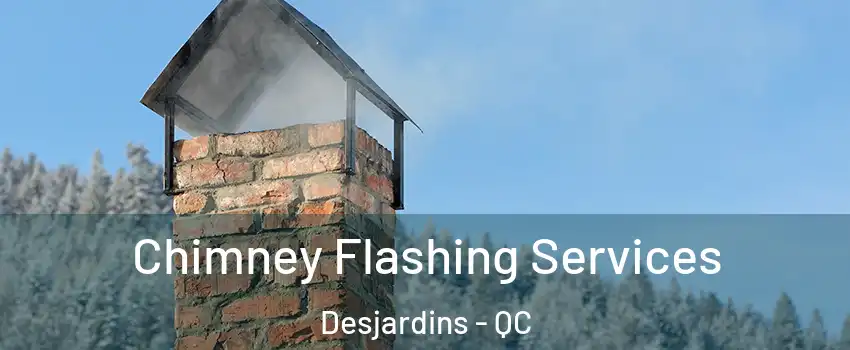 Chimney Flashing Services Desjardins - QC