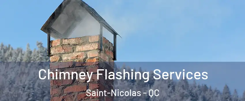 Chimney Flashing Services Saint-Nicolas - QC