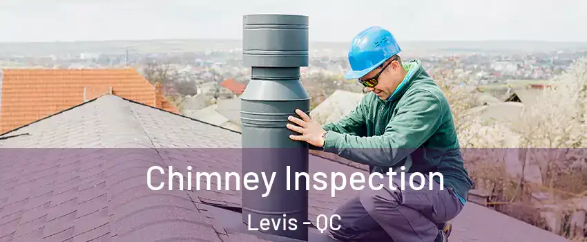 Chimney Inspection Levis - QC
