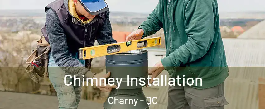 Chimney Installation Charny - QC