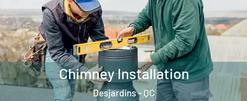 Chimney Installation Desjardins - QC