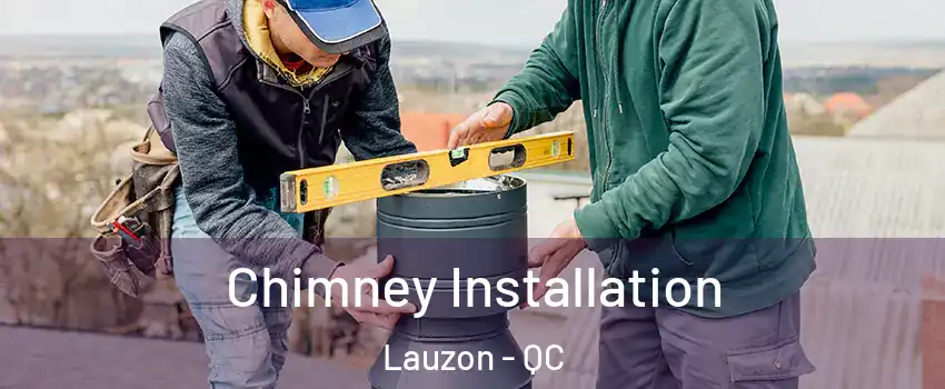 Chimney Installation Lauzon - QC