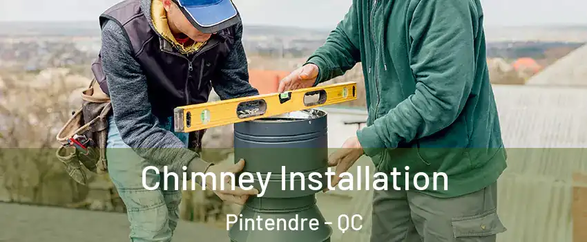 Chimney Installation Pintendre - QC
