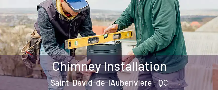 Chimney Installation Saint-David-de-lAuberiviere - QC