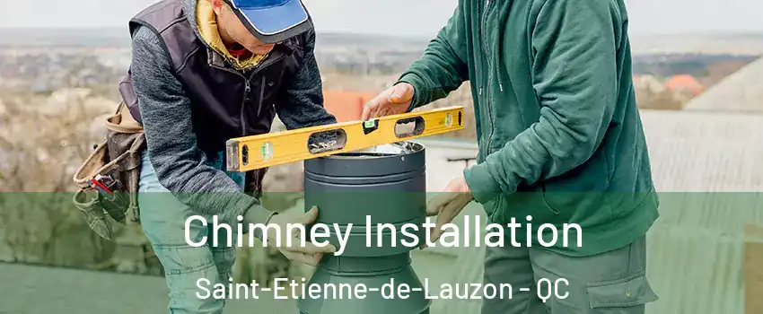 Chimney Installation Saint-Etienne-de-Lauzon - QC