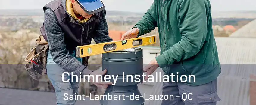 Chimney Installation Saint-Lambert-de-Lauzon - QC