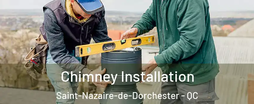 Chimney Installation Saint-Nazaire-de-Dorchester - QC