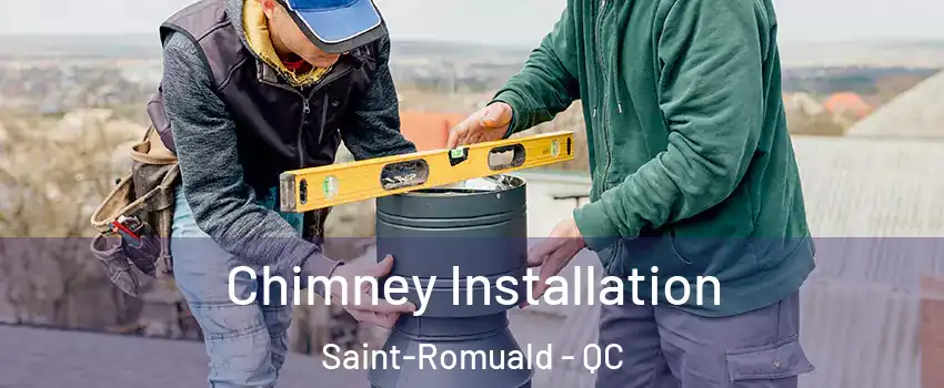  Chimney Installation Saint-Romuald - QC
