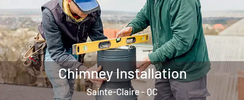 Chimney Installation Sainte-Claire - QC