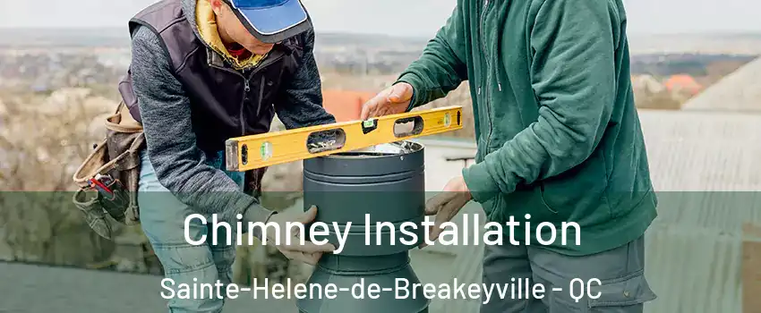 Chimney Installation Sainte-Helene-de-Breakeyville - QC