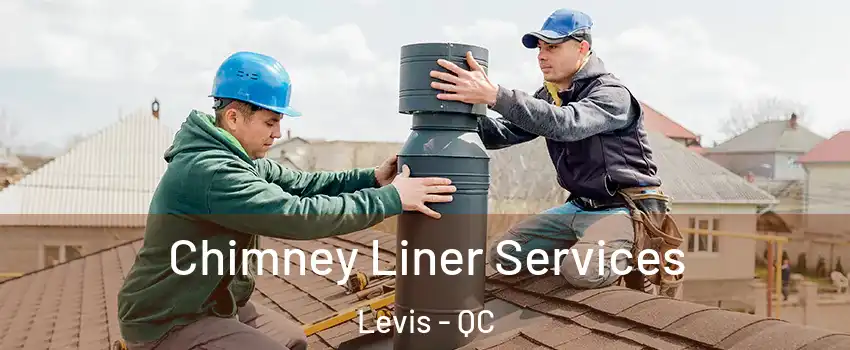 Chimney Liner Services Levis - QC
