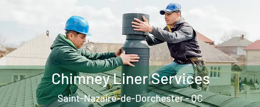 Chimney Liner Services Saint-Nazaire-de-Dorchester - QC