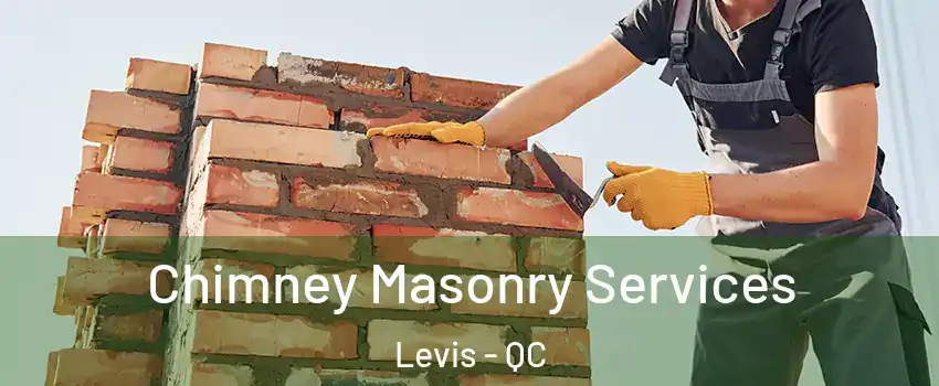 Chimney Masonry Services Levis - QC