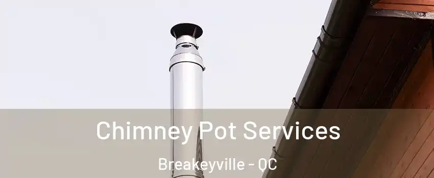  Chimney Pot Services Breakeyville - QC