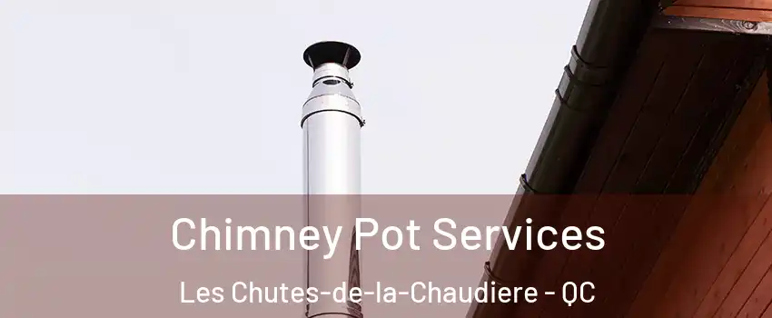 Chimney Pot Services Les Chutes-de-la-Chaudiere - QC
