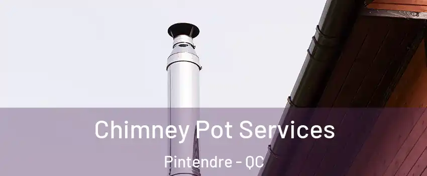 Chimney Pot Services Pintendre - QC