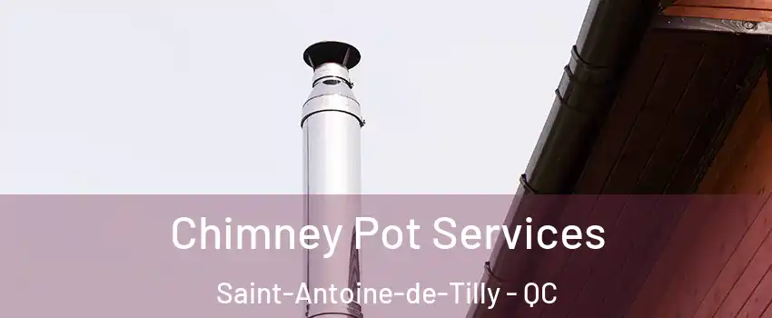 Chimney Pot Services Saint-Antoine-de-Tilly - QC