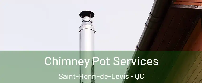  Chimney Pot Services Saint-Henri-de-Levis - QC