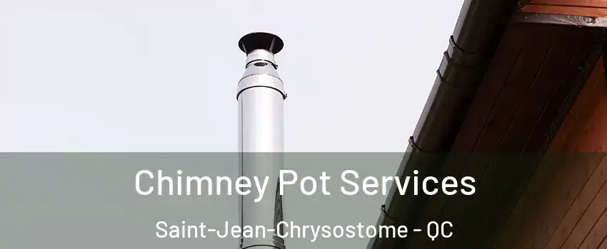 Chimney Pot Services Saint-Jean-Chrysostome - QC