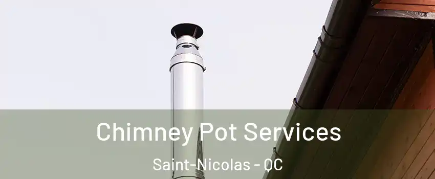 Chimney Pot Services Saint-Nicolas - QC