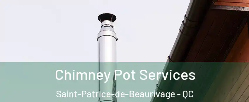 Chimney Pot Services Saint-Patrice-de-Beaurivage - QC