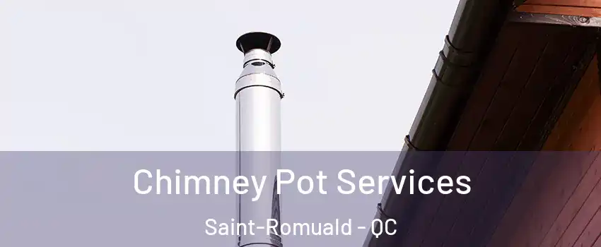 Chimney Pot Services Saint-Romuald - QC