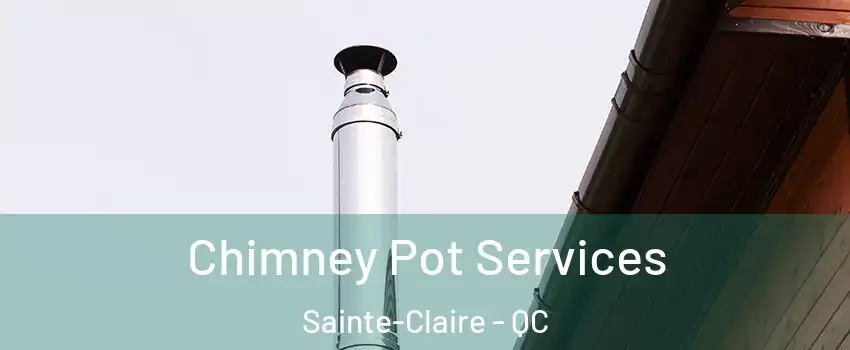 Chimney Pot Services Sainte-Claire - QC