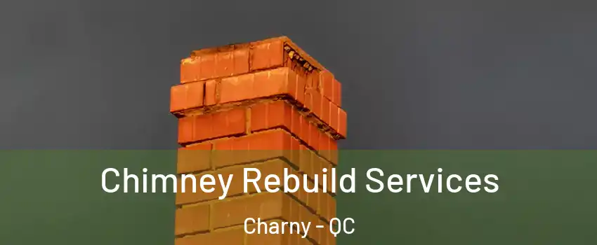  Chimney Rebuild Services Charny - QC