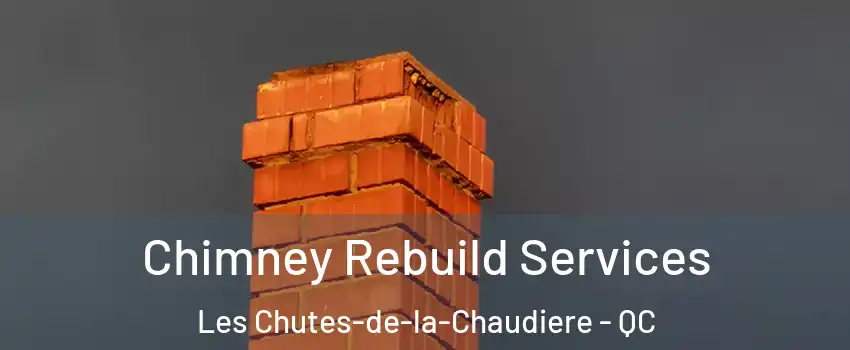 Chimney Rebuild Services Les Chutes-de-la-Chaudiere - QC