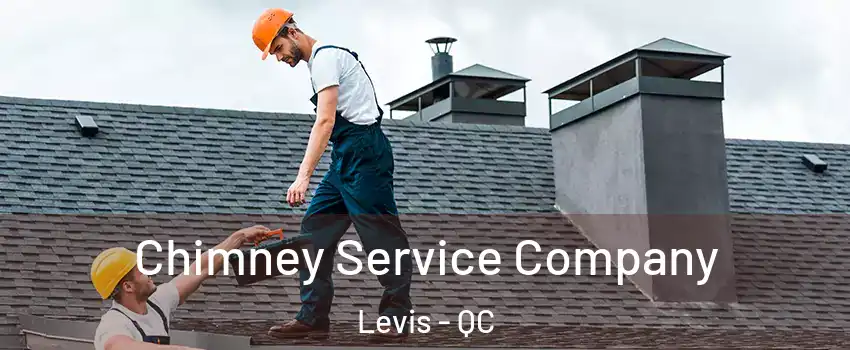 Chimney Service Company Levis - QC