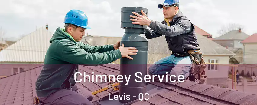 Chimney Service Levis - QC
