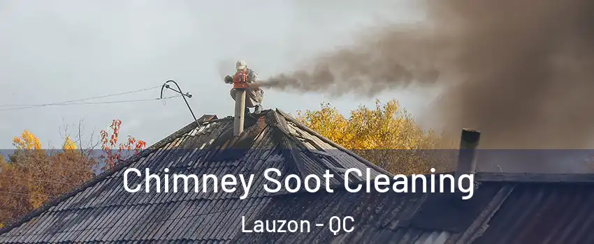 Chimney Soot Cleaning Lauzon - QC
