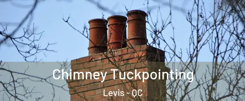 Chimney Tuckpointing Levis - QC