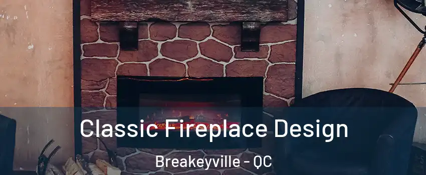 Classic Fireplace Design Breakeyville - QC