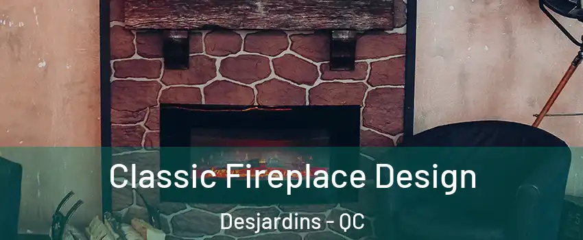 Classic Fireplace Design Desjardins - QC