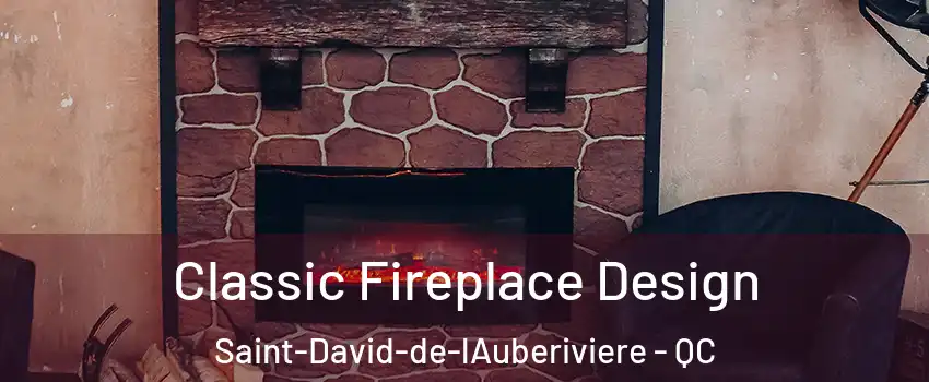Classic Fireplace Design Saint-David-de-lAuberiviere - QC