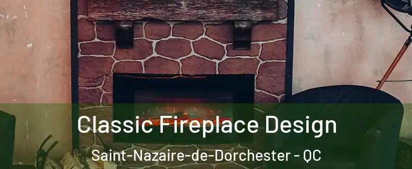Classic Fireplace Design Saint-Nazaire-de-Dorchester - QC