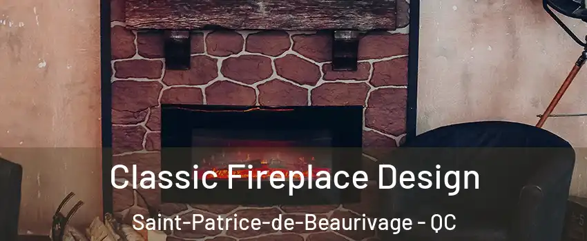 Classic Fireplace Design Saint-Patrice-de-Beaurivage - QC