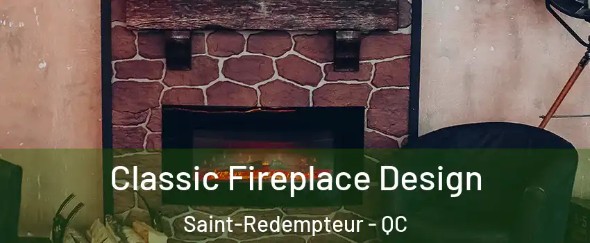 Classic Fireplace Design Saint-Redempteur - QC