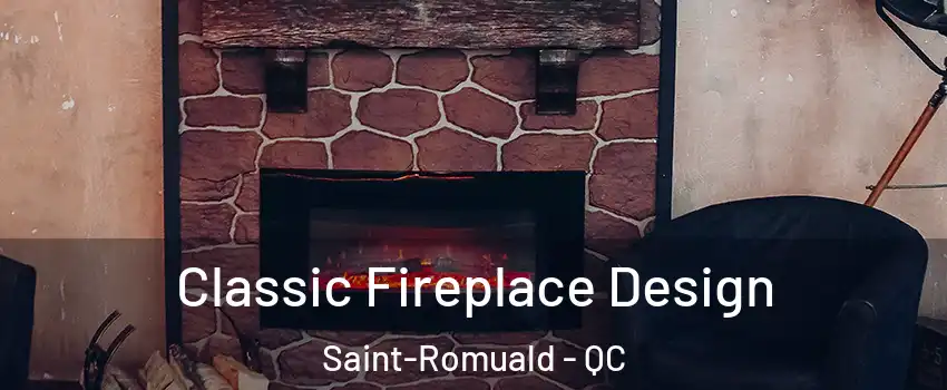 Classic Fireplace Design Saint-Romuald - QC