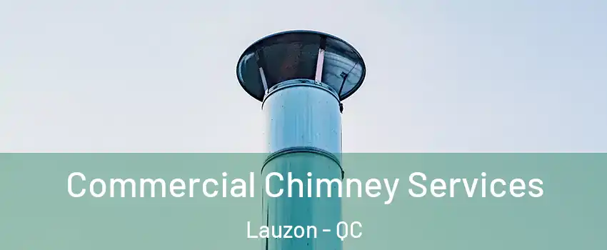 Commercial Chimney Services Lauzon - QC