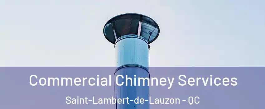 Commercial Chimney Services Saint-Lambert-de-Lauzon - QC