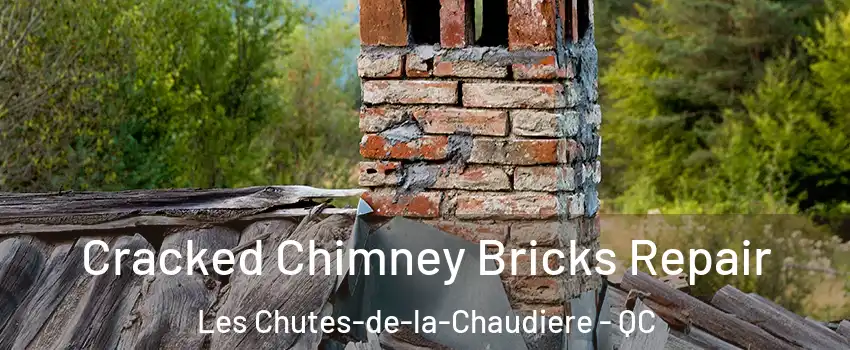 Cracked Chimney Bricks Repair Les Chutes-de-la-Chaudiere - QC