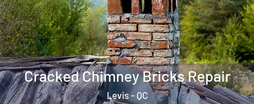 Cracked Chimney Bricks Repair Levis - QC