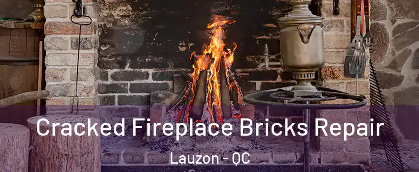 Cracked Fireplace Bricks Repair Lauzon - QC