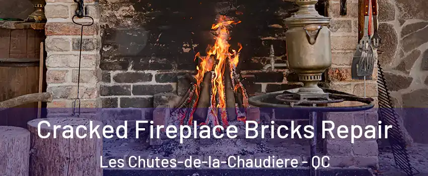Cracked Fireplace Bricks Repair Les Chutes-de-la-Chaudiere - QC