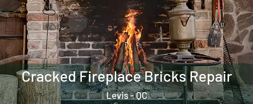 Cracked Fireplace Bricks Repair Levis - QC
