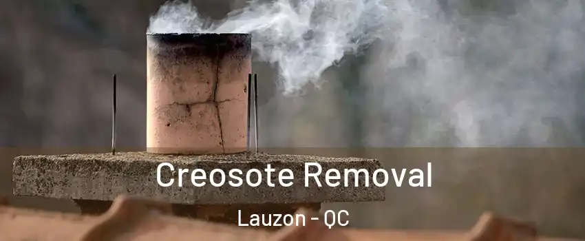 Creosote Removal Lauzon - QC